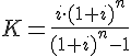 tex:K={\frac  {i\cdot (1+i)^{n}}{(1+i)^{n}-1}}